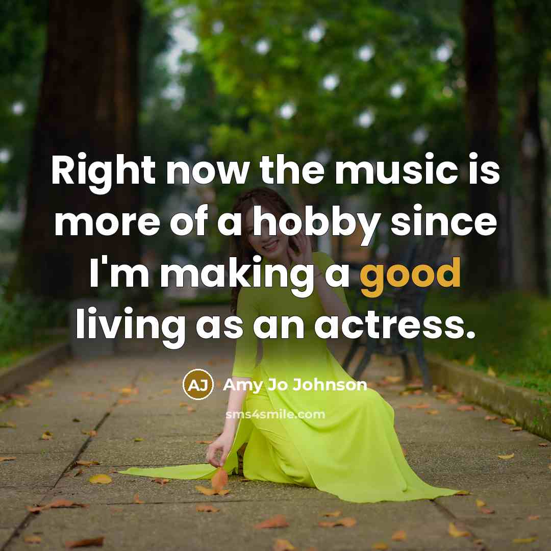 “Right now the music is more of a hobby since…” quote by Amy Jo Johnson