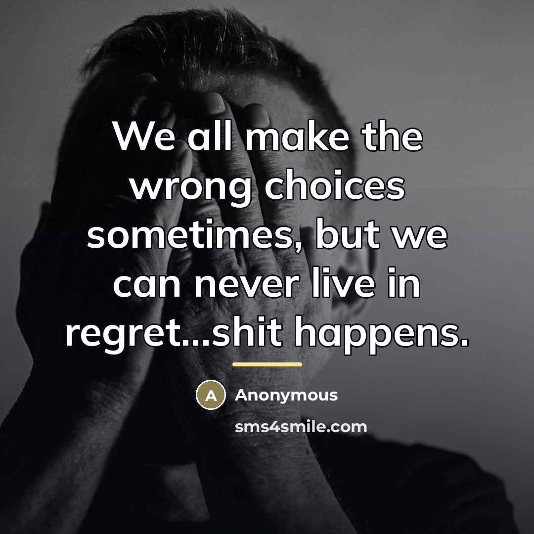 “We all make the wrong choices sometimes, but we can…” quote by Anonymous