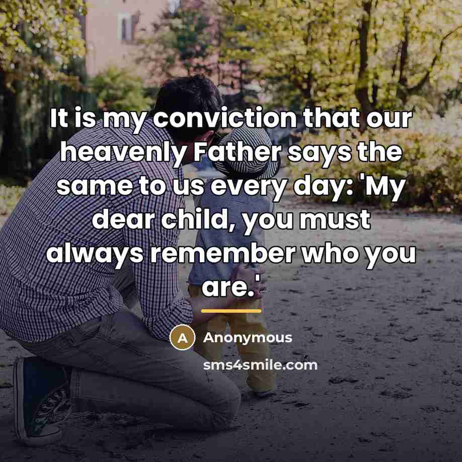 “It is my conviction that our heavenly Father says the…” quote by Anonymous