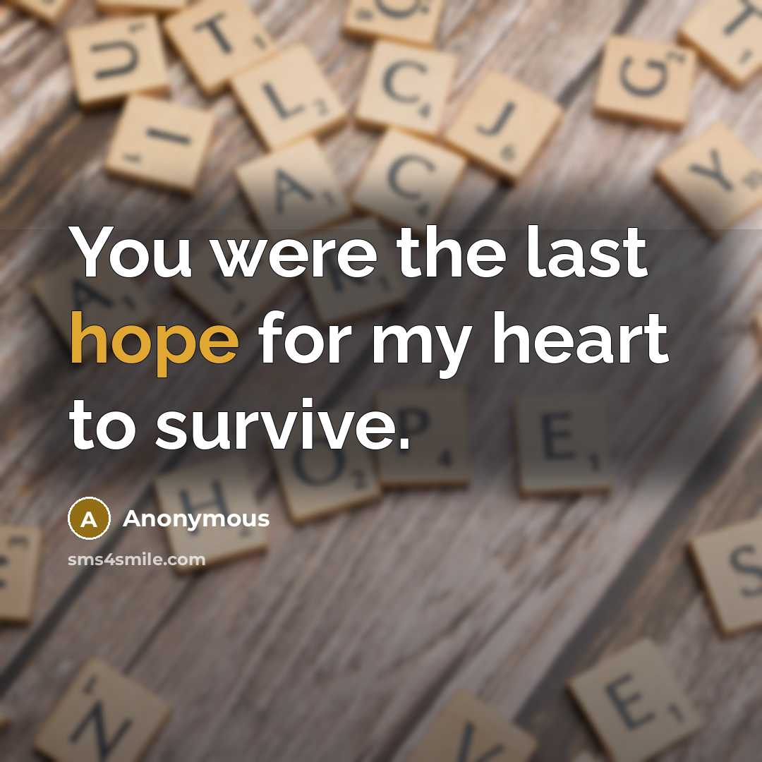 “You were the last hope for my heart to survive.” quote by Anonymous