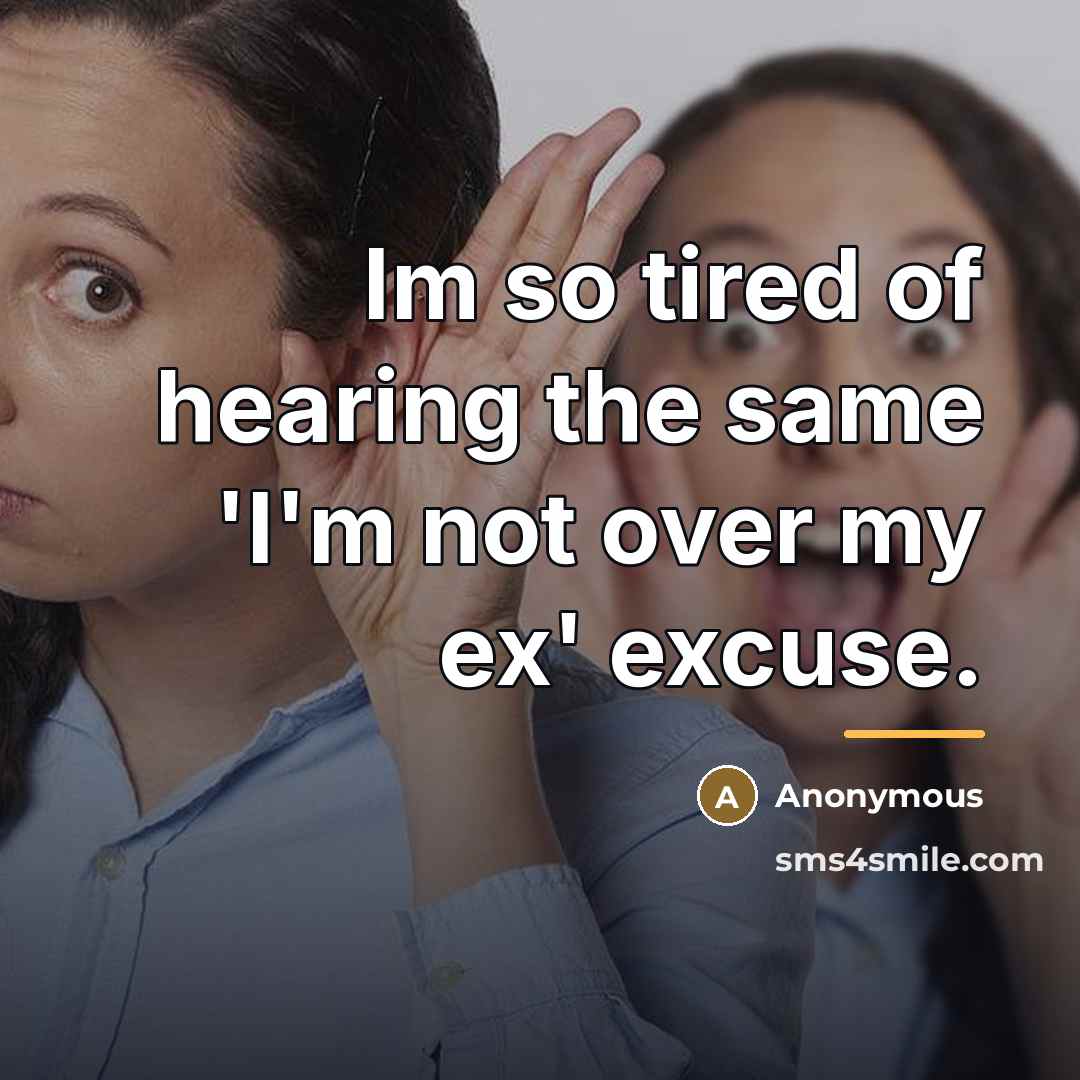 “Im so tired of hearing the same 'I'm not over…” quote by Anonymous