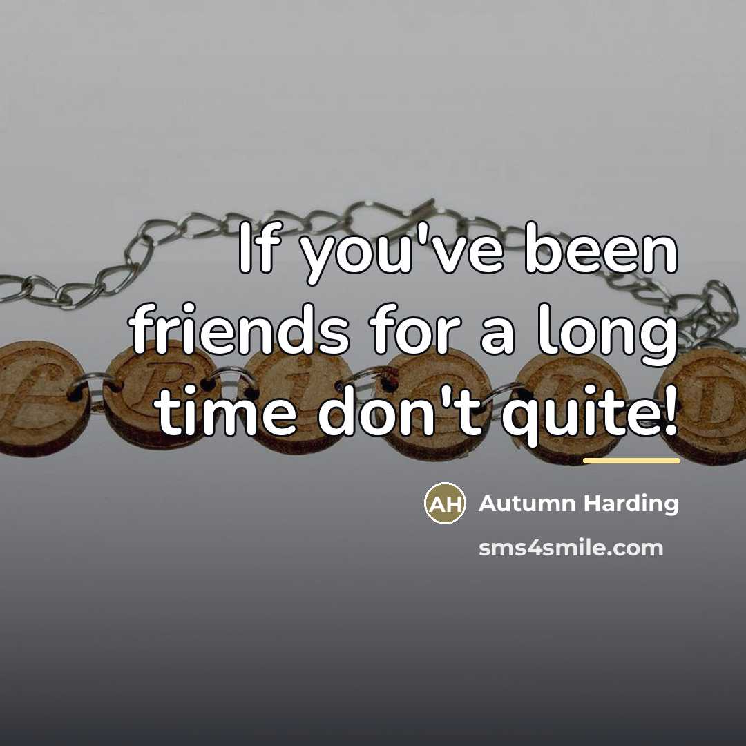 “If you've been friends for a long time don't quite!…” quote by Autumn Harding