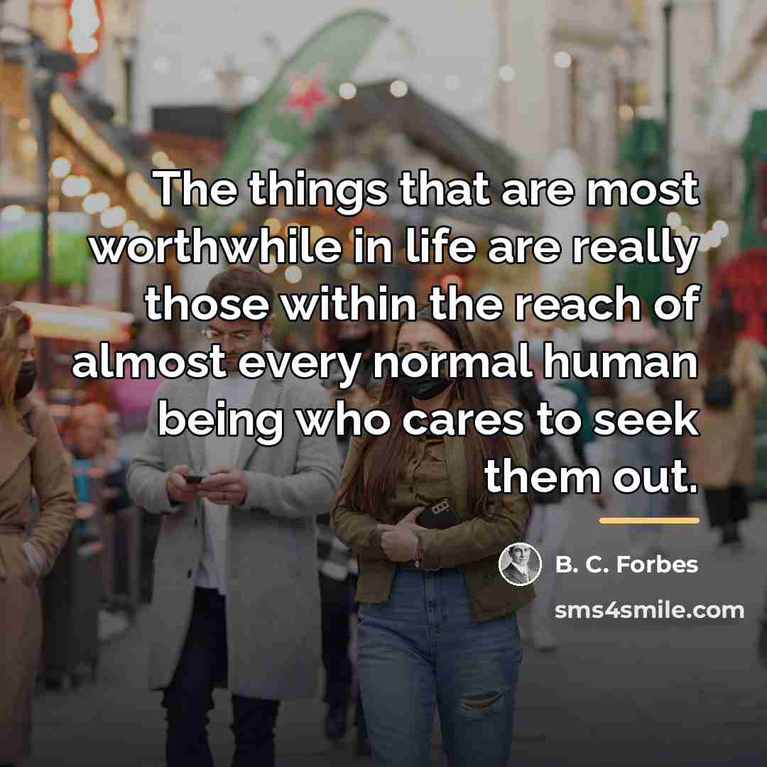 “The things that are most worthwhile in life are really…” quote by B. C. Forbes