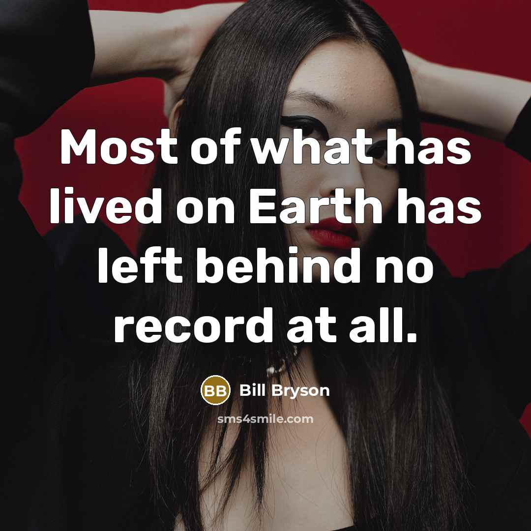 “Most of what has lived on Earth has left behind…” quote by Bill Bryson