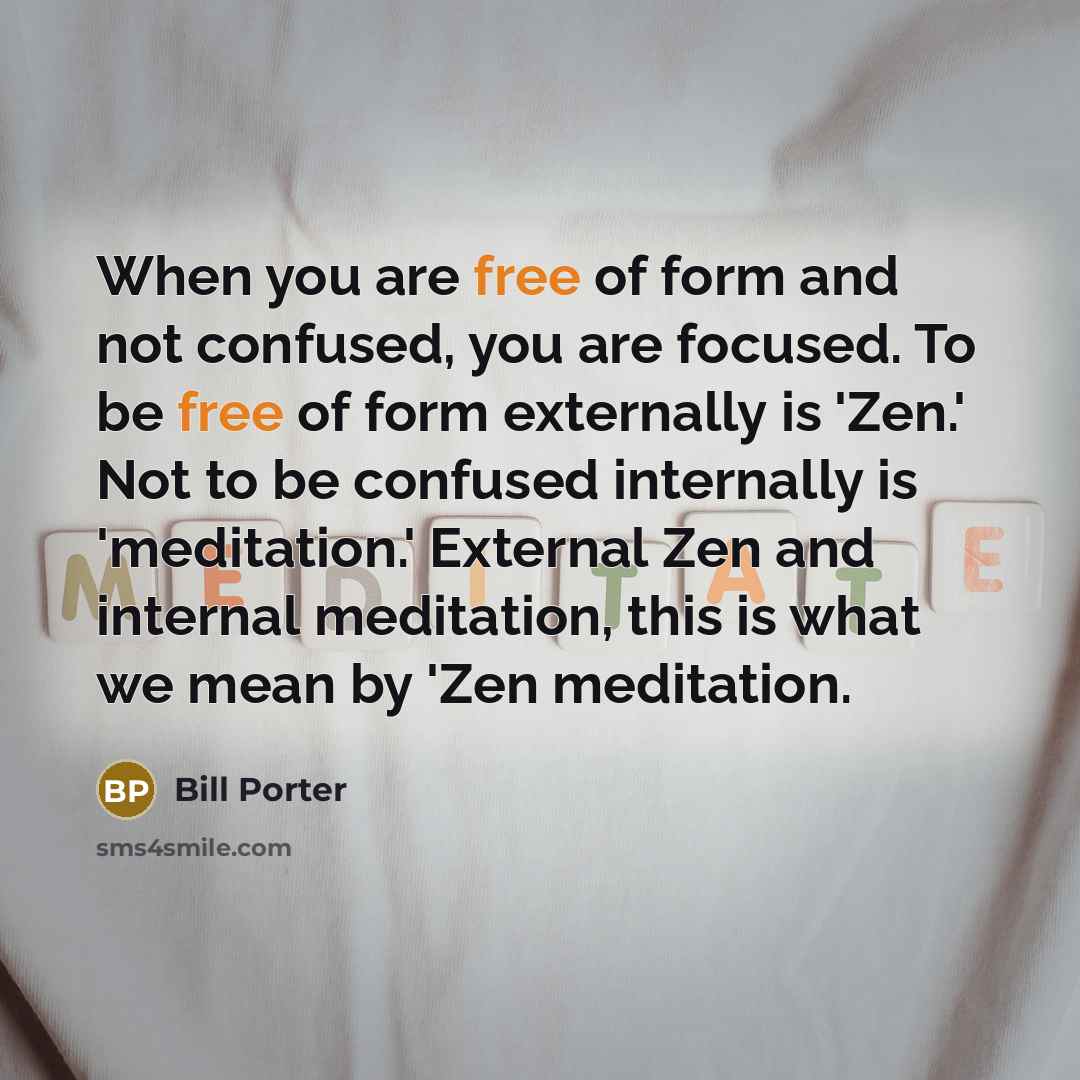 “When you are free of form and not confused, you…” quote by Bill Porter
