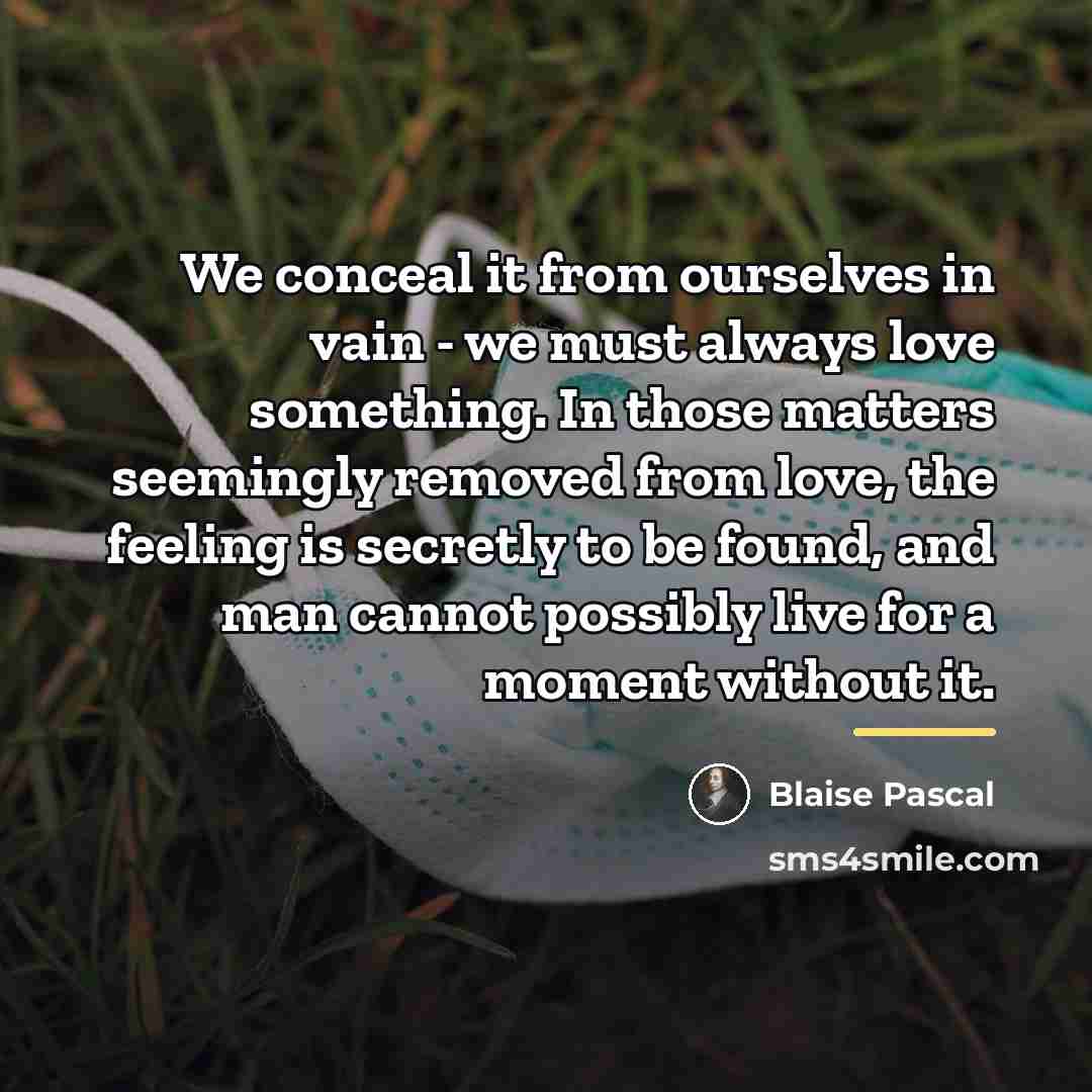 “We conceal it from ourselves in vain - we must…” quote by Blaise Pascal