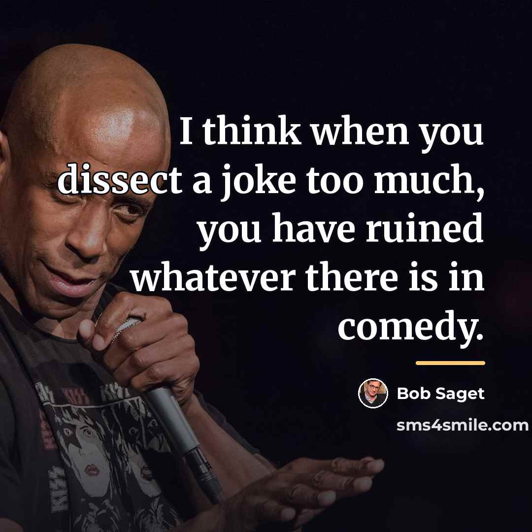 “I think when you dissect a joke too much, you…” quote by Bob Saget