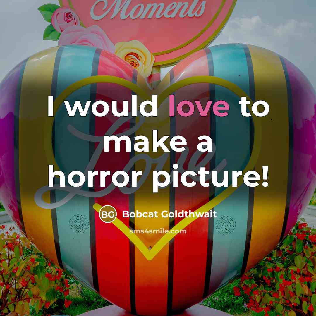“I would love to make a horror picture!…” quote by Bobcat Goldthwait