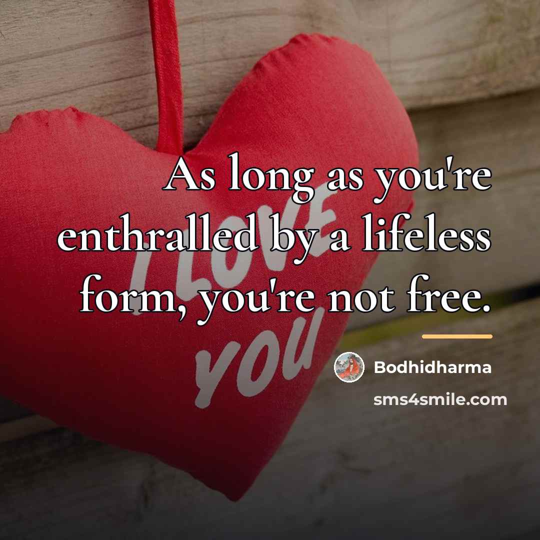 “As long as you're enthralled by a lifeless form, you're…” quote by Bodhidharma
