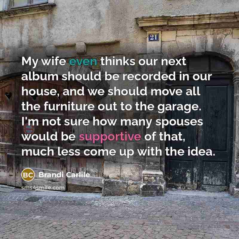 “My wife even thinks our next album should be recorded…” quote by Brandi Carlile