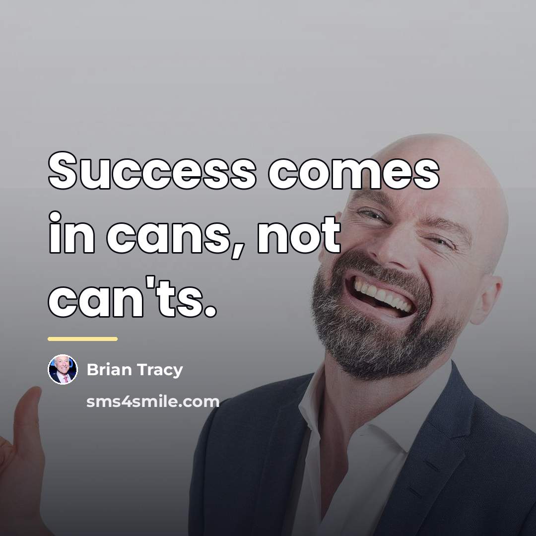 “Success comes in cans, not can'ts.…” quote by Brian Tracy