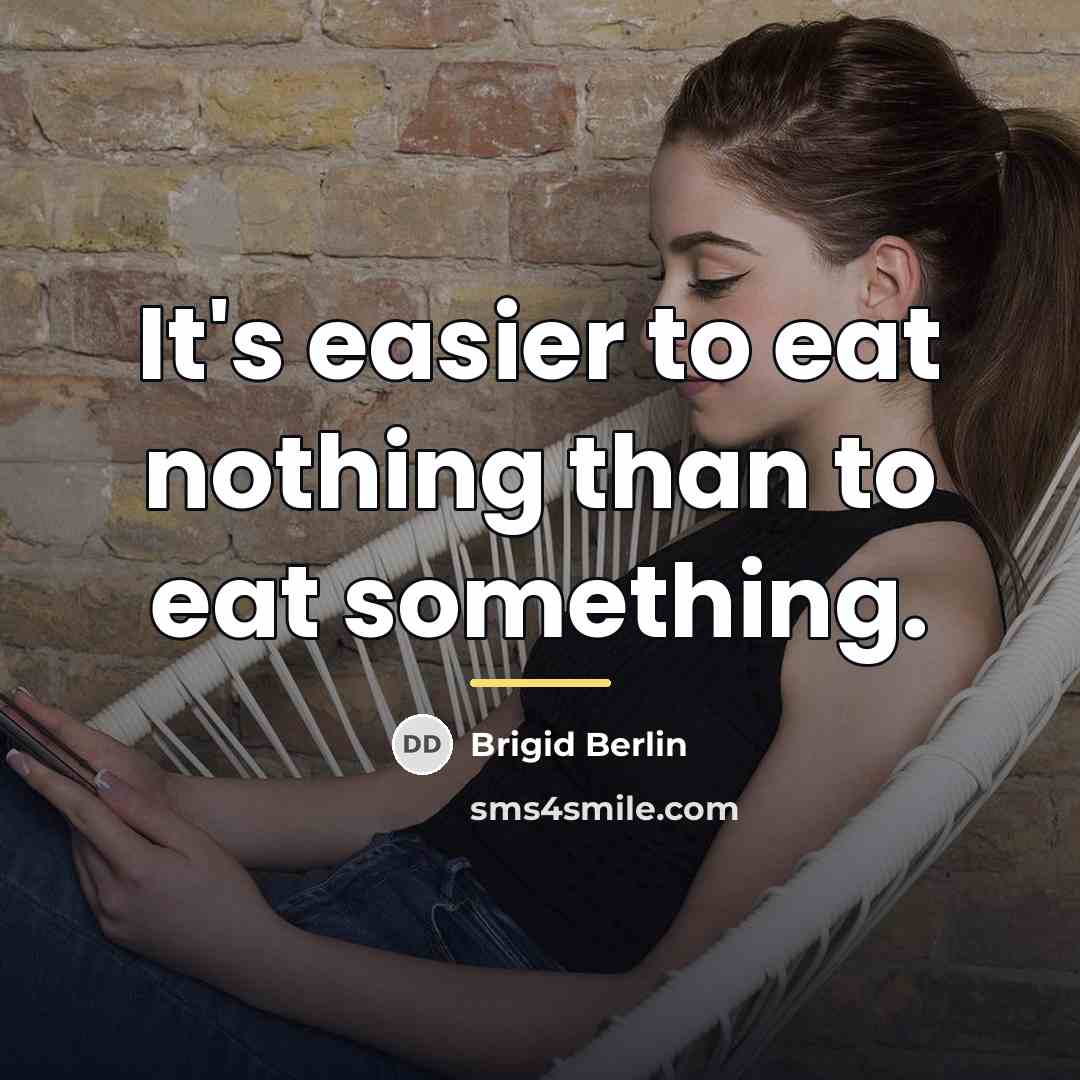 “It's easier to eat nothing than to eat something.…” quote by Brigid Berlin