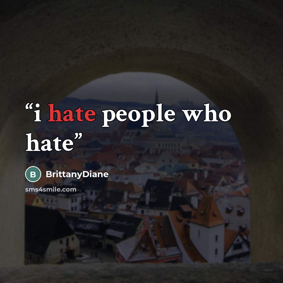 “i hate people who hate” quote by BrittanyDiane