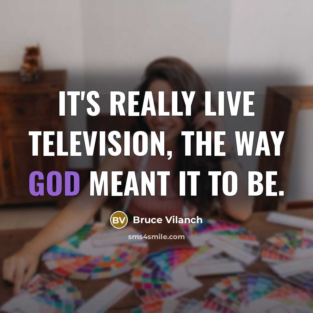 “It's really live television, the way God meant it to…” quote by Bruce Vilanch