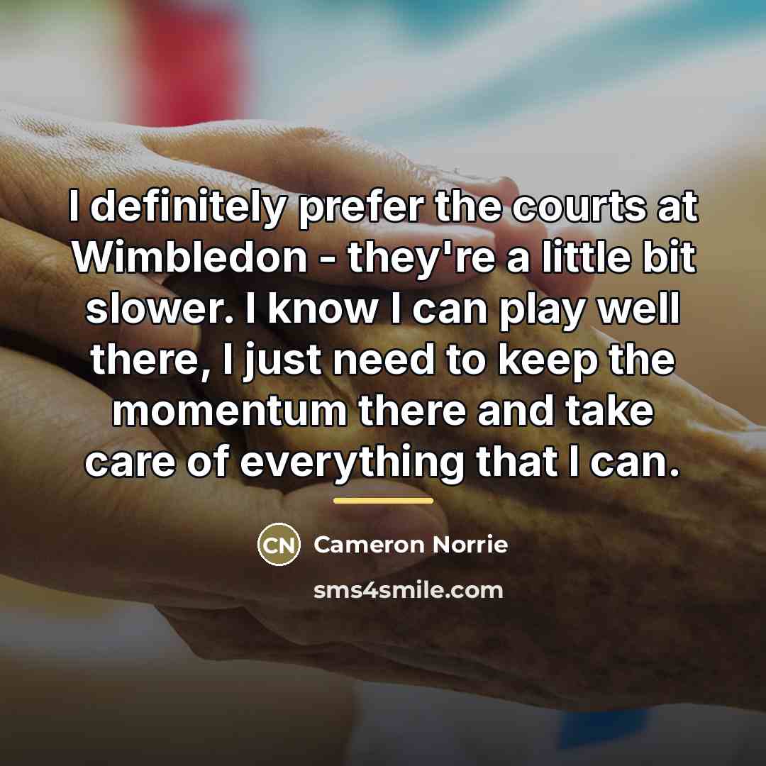 “I definitely prefer the courts at Wimbledon - they're a…” quote by Cameron Norrie