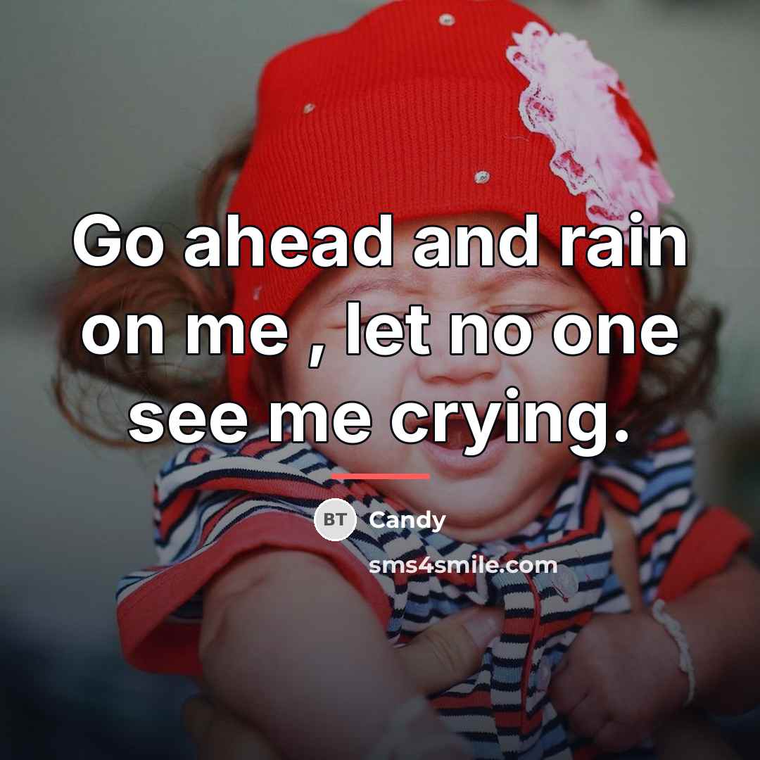 “Go ahead and rain on me , let no one…” quote by Candy
