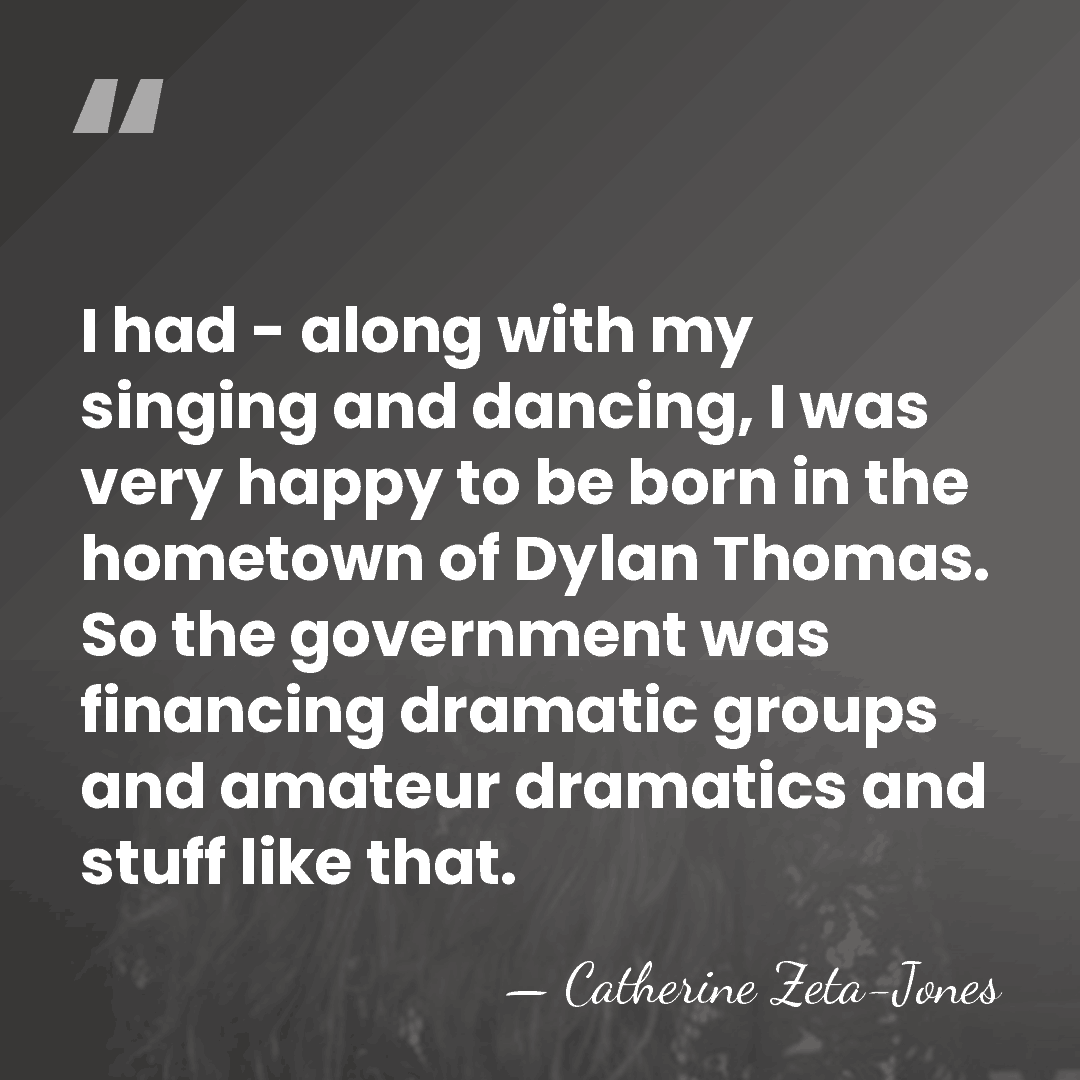 I had - along with my singing and dancing, I was very&hellip; - Catherine Zeta-Jones