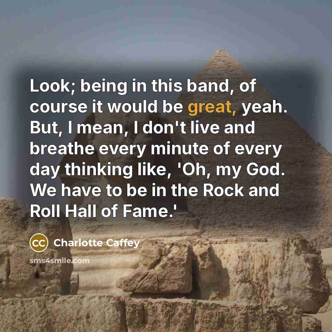 “Look; being in this band, of course it would be…” quote by Charlotte Caffey
