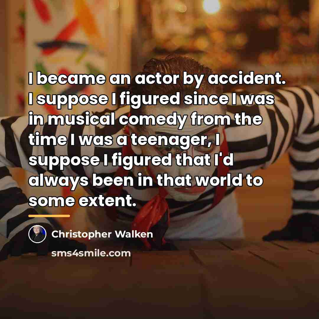 “I became an actor by accident. I suppose I figured…” quote by Christopher Walken