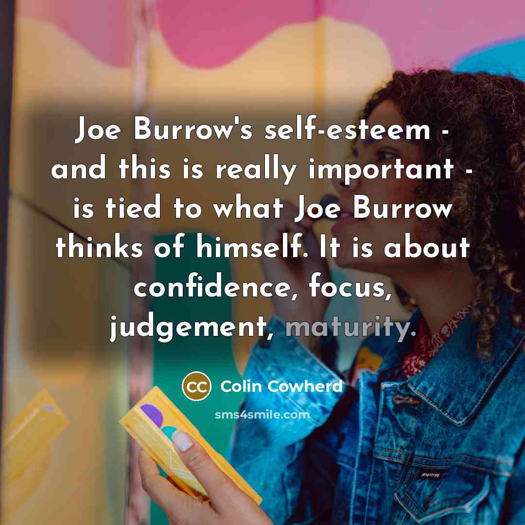 “Joe Burrow's self-esteem - and this is really important -…” quote by Colin Cowherd