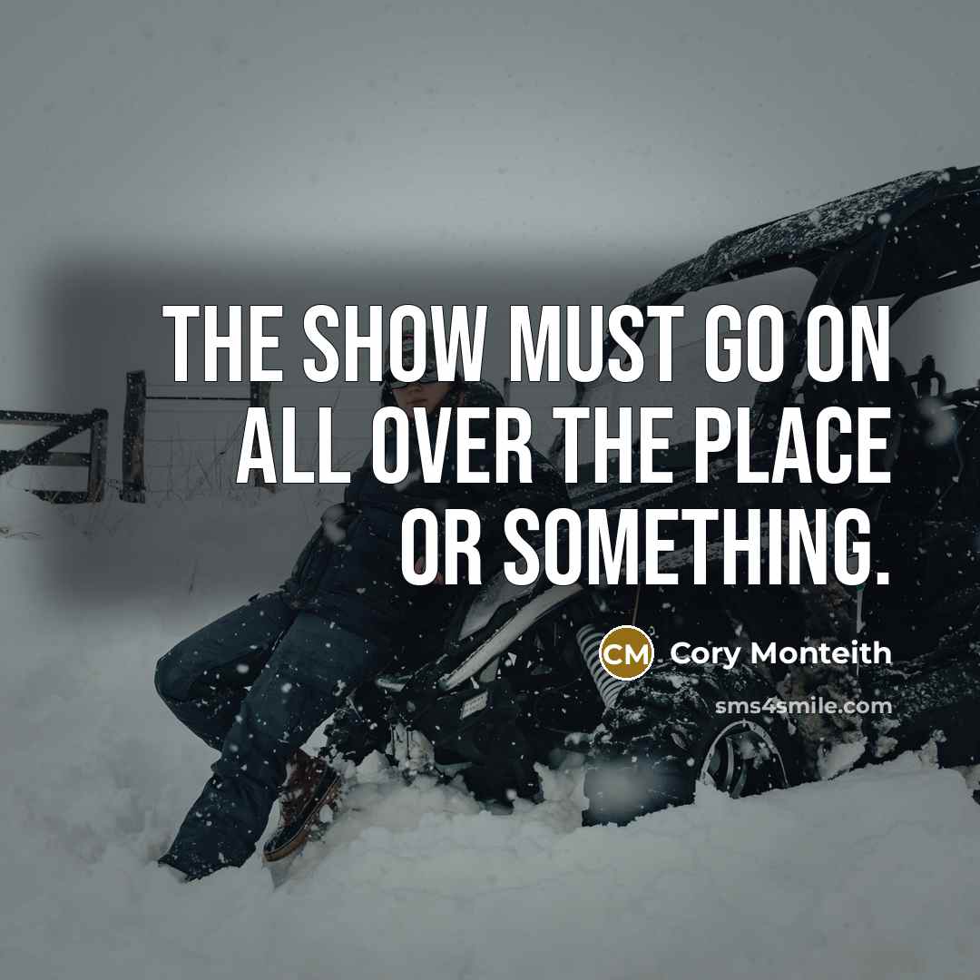 “The show must go on all over the place or…” quote by Cory Monteith