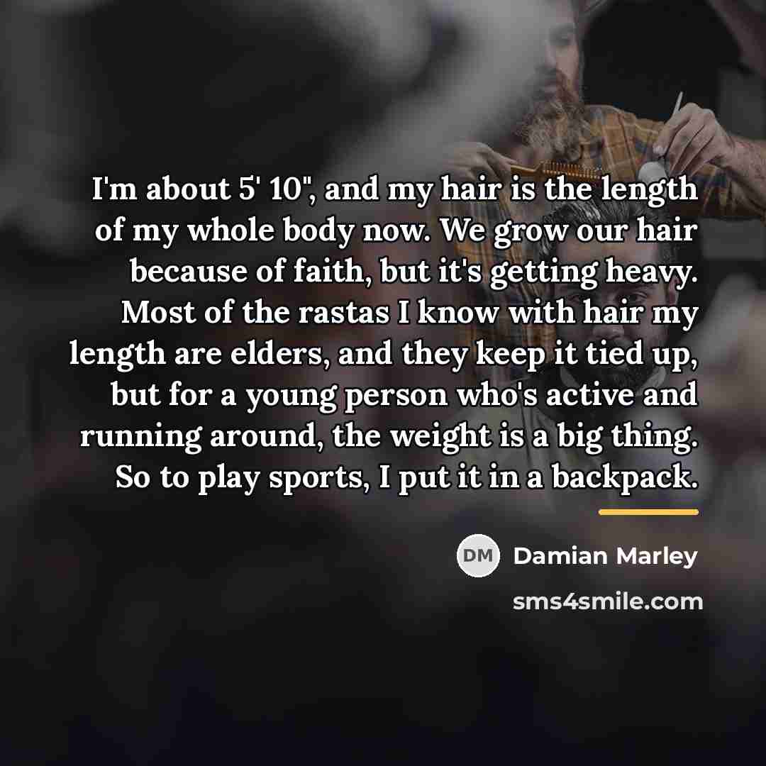 “I'm about 5' 10", and my hair is the length…” quote by Damian Marley