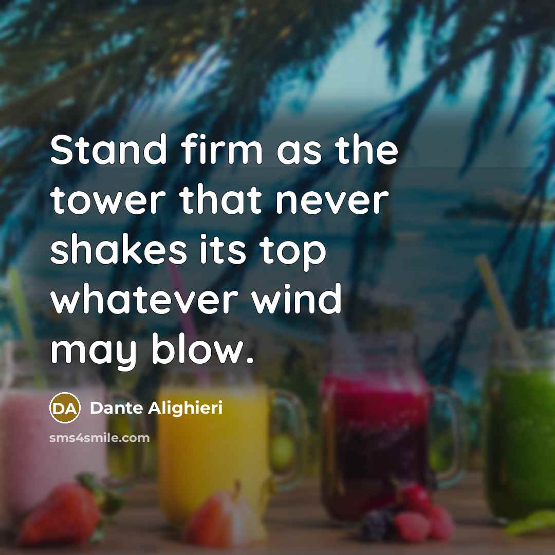 “Stand firm as the tower that never shakes its top…” quote by Dante Alighieri