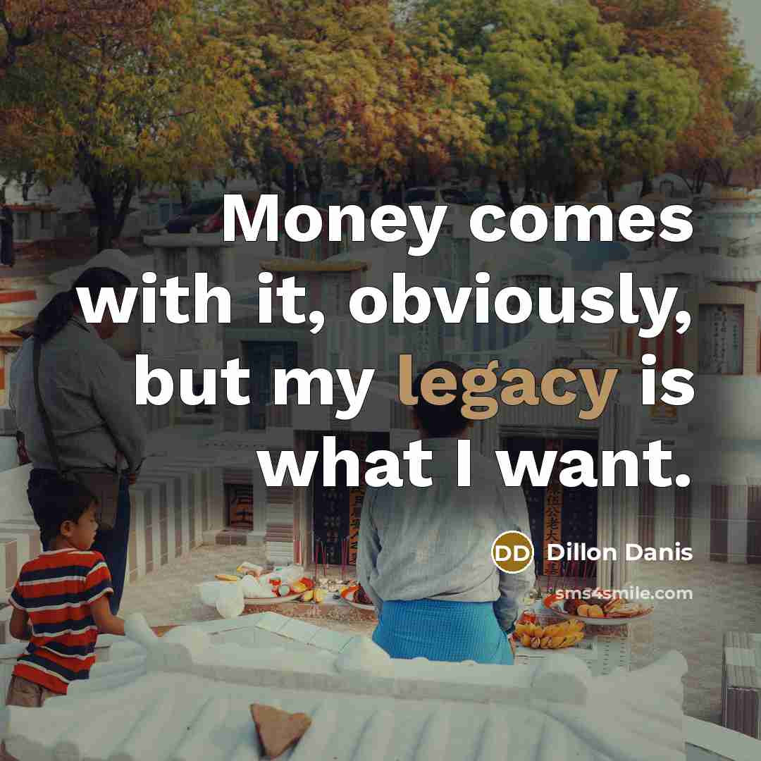 “Money comes with it, obviously, but my legacy is what…” quote by Dillon Danis
