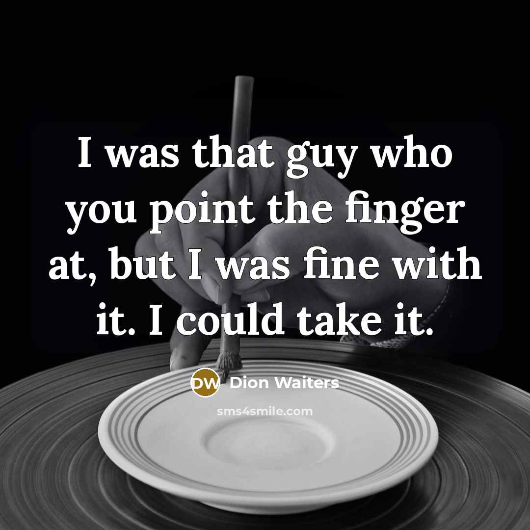 “I was that guy who you point the finger at,…” quote by Dion Waiters