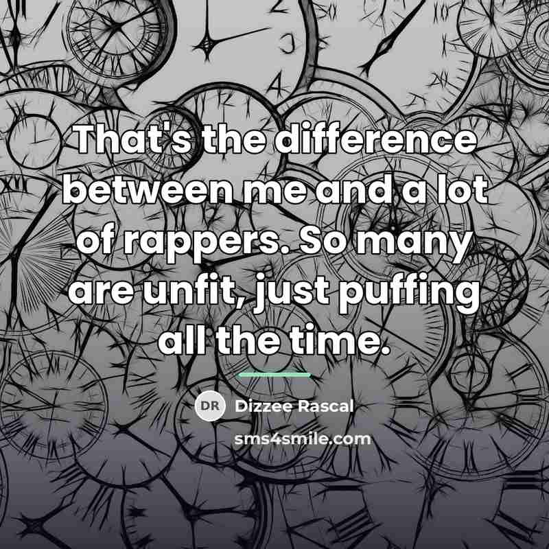 “That's the difference between me and a lot of rappers.…” quote by Dizzee Rascal