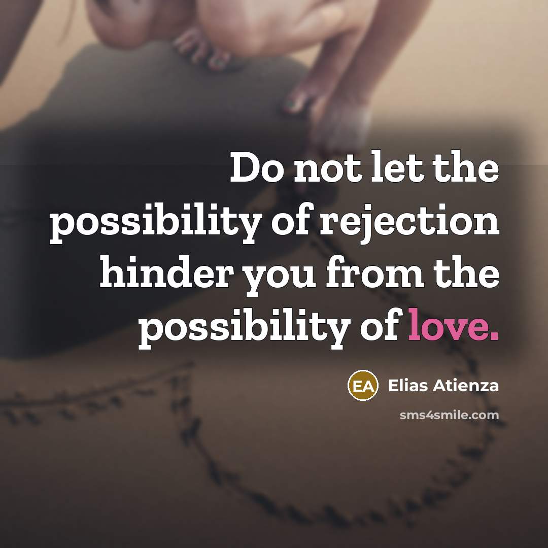 “Do not let the possibility of rejection hinder you from…” quote by Elias Atienza