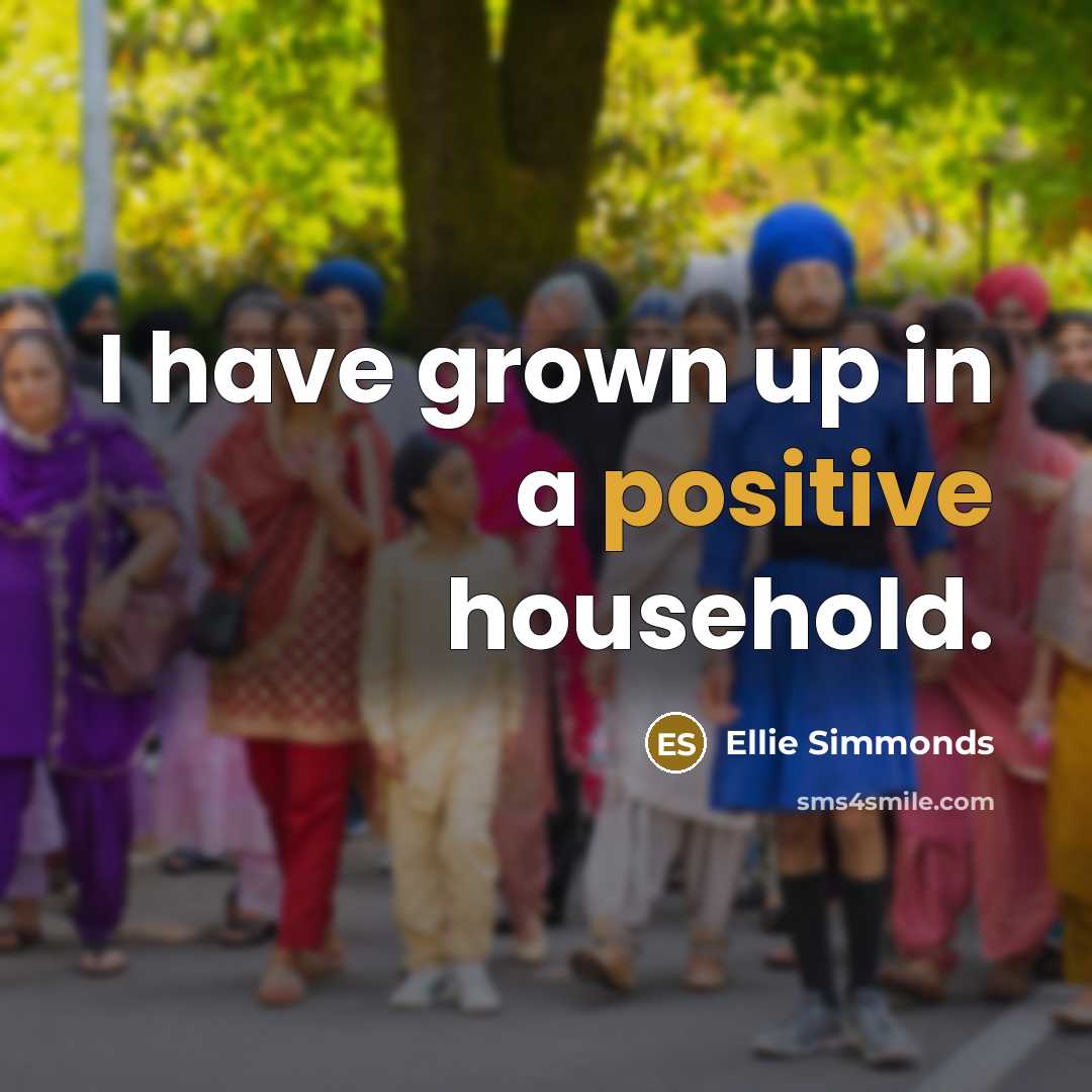 “I have grown up in a positive household.…” quote by Ellie Simmonds