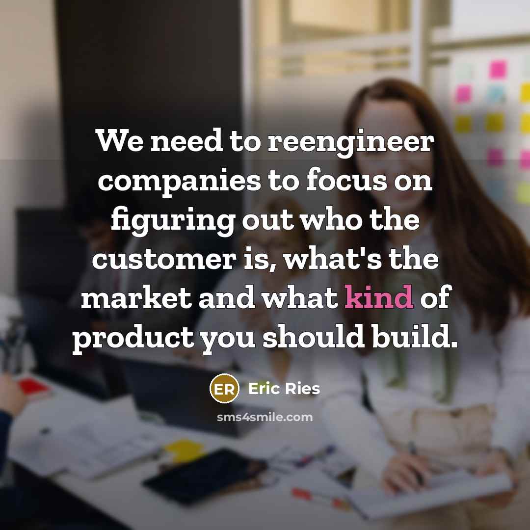 “We need to reengineer companies to focus on figuring out…” quote by Eric Ries
