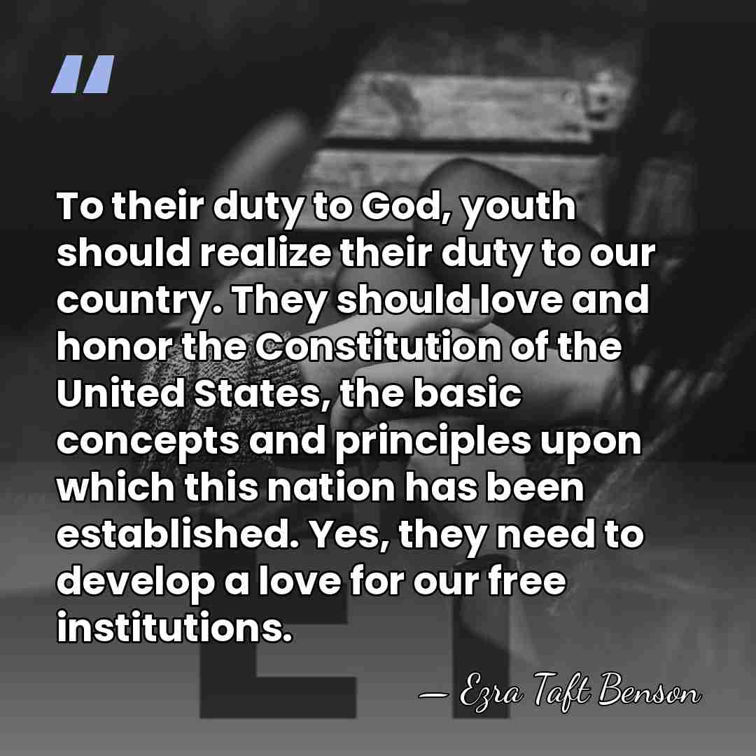 To their duty to God, youth should realize their duty to our&hellip; - Ezra Taft Benson