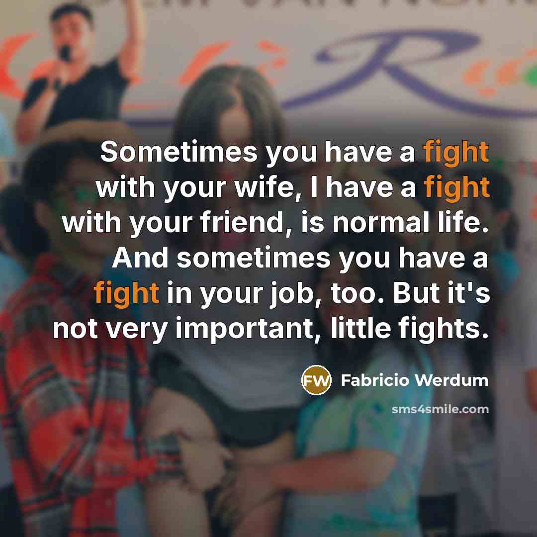 “Sometimes you have a fight with your wife, I have…” quote by Fabricio Werdum