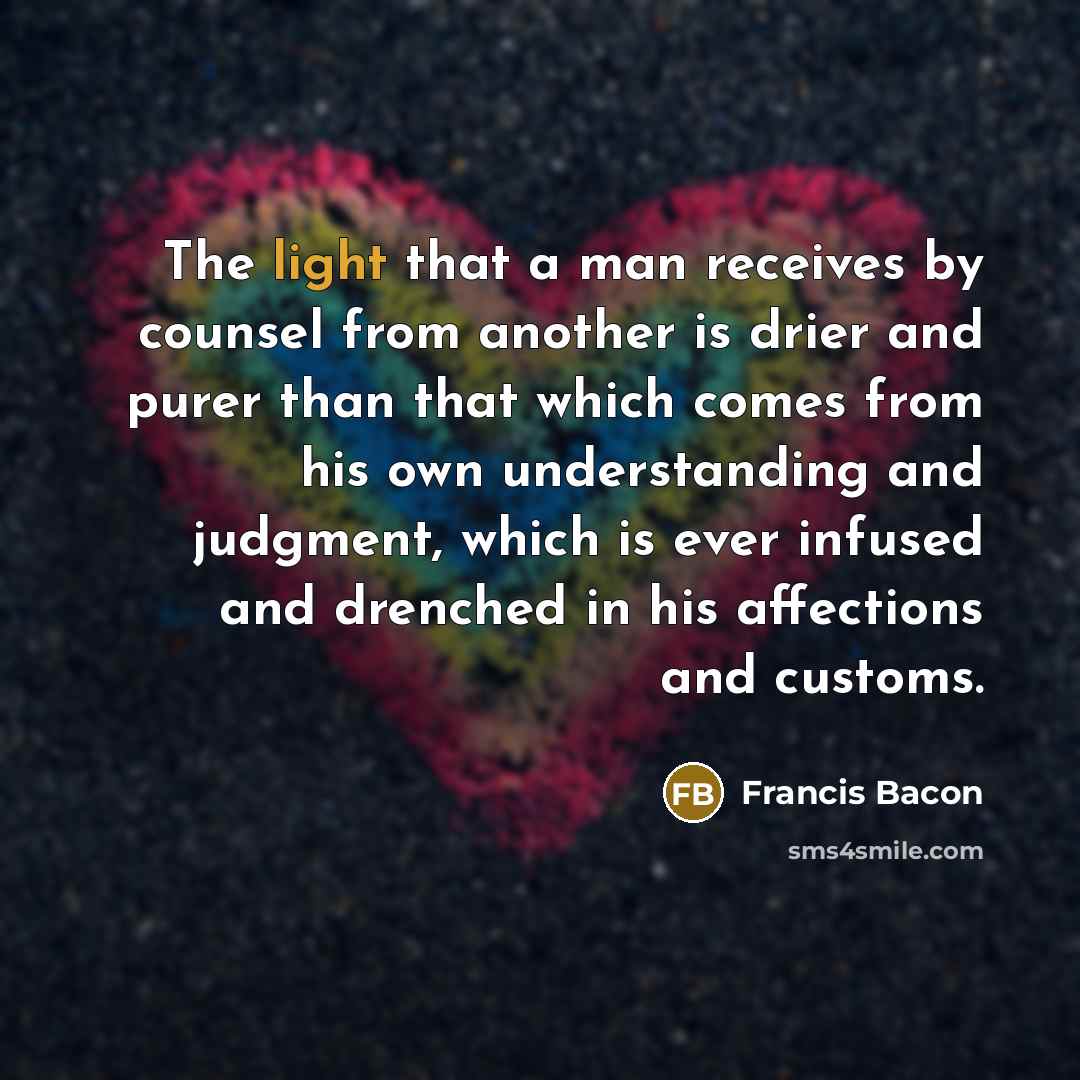 “The light that a man receives by counsel from another…” quote by Francis Bacon