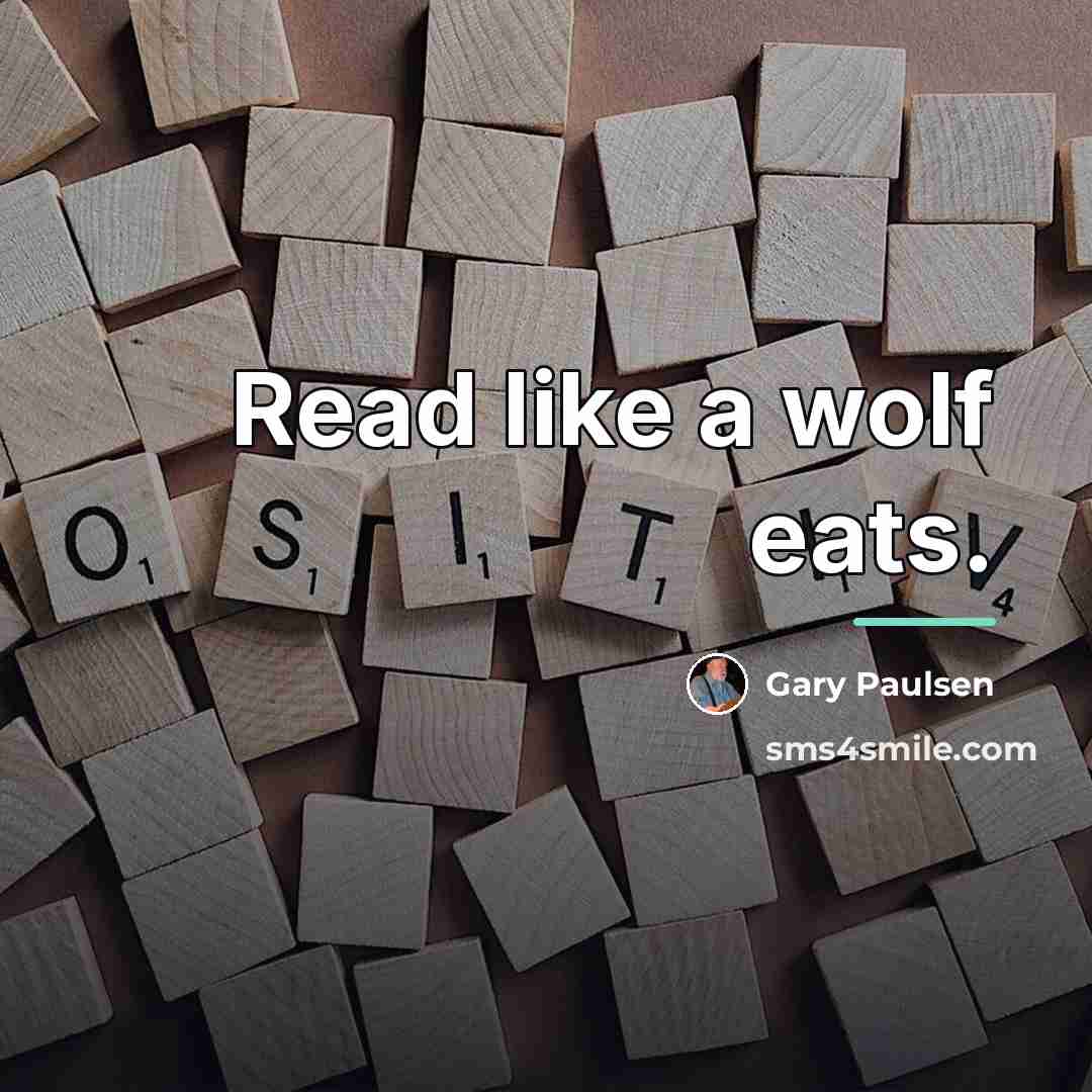 “Read like a wolf eats.…” quote by Gary Paulsen