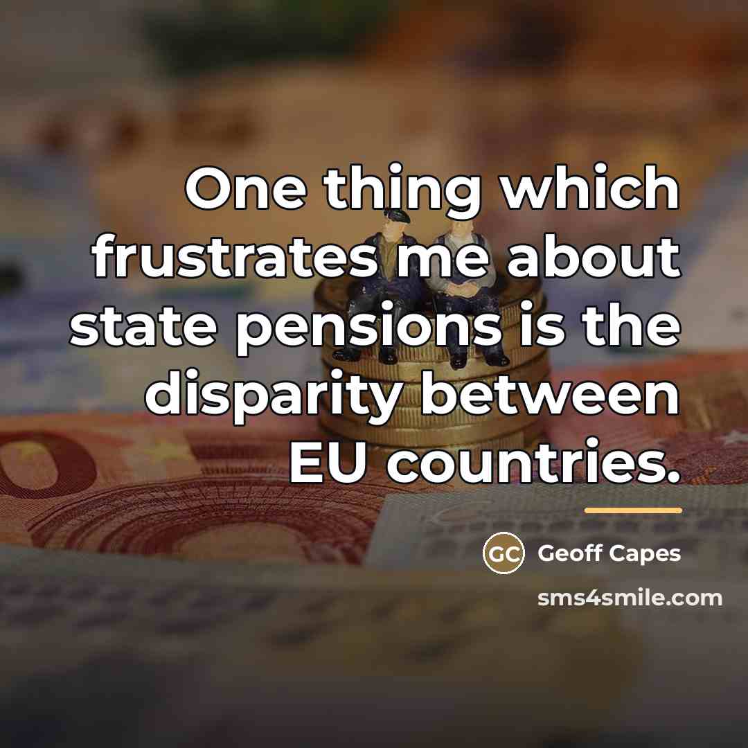 “One thing which frustrates me about state pensions is the…” quote by Geoff Capes