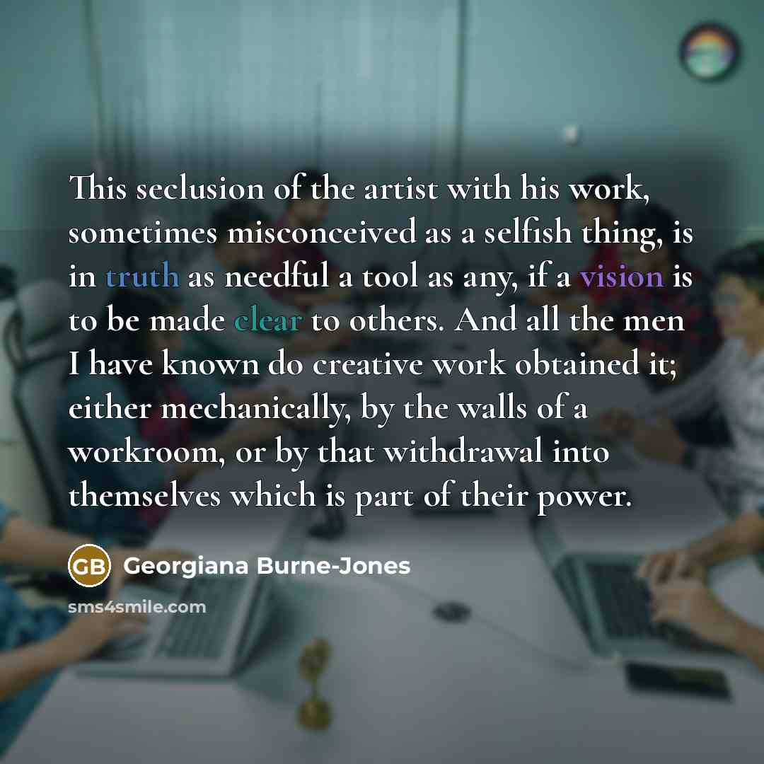 “This seclusion of the artist with his work, sometimes misconceived…” quote by Georgiana Burne-Jones