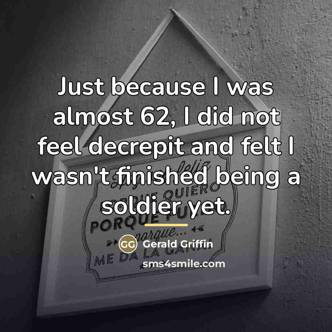 “Just because I was almost 62, I did not feel…” quote by Gerald Griffin