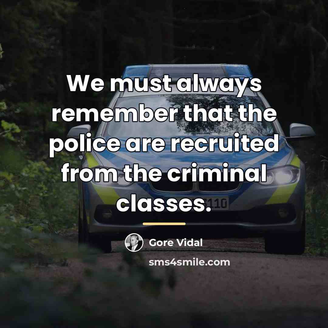 “We must always remember that the police are recruited from…” quote by Gore Vidal