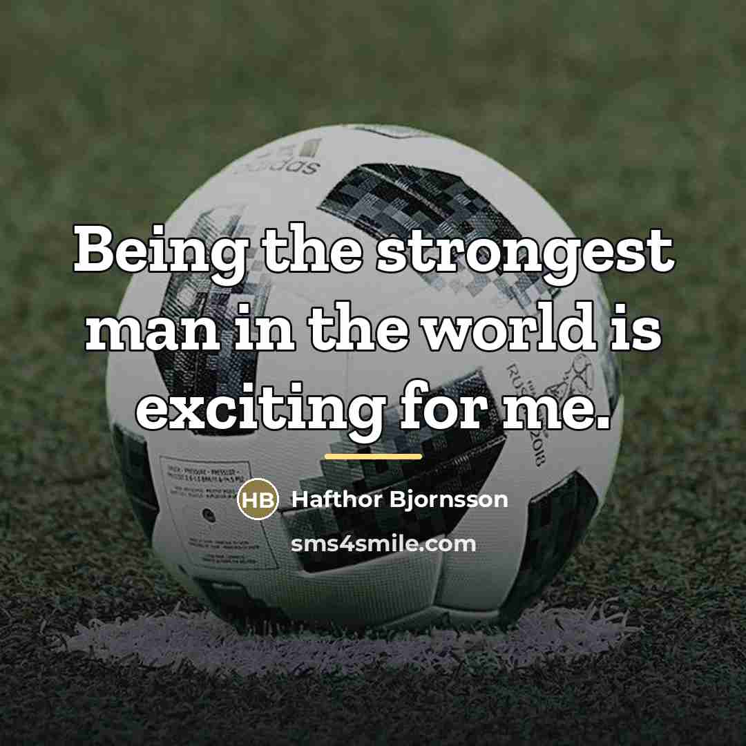 “Being the strongest man in the world is exciting for…” quote by Hafthor Bjornsson