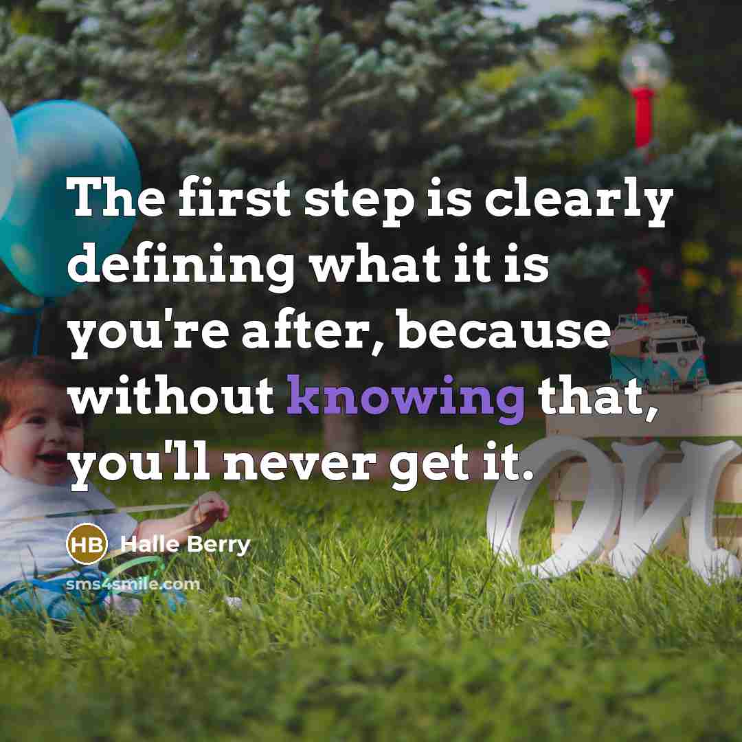 “The first step is clearly defining what it is you're…” quote by Halle Berry