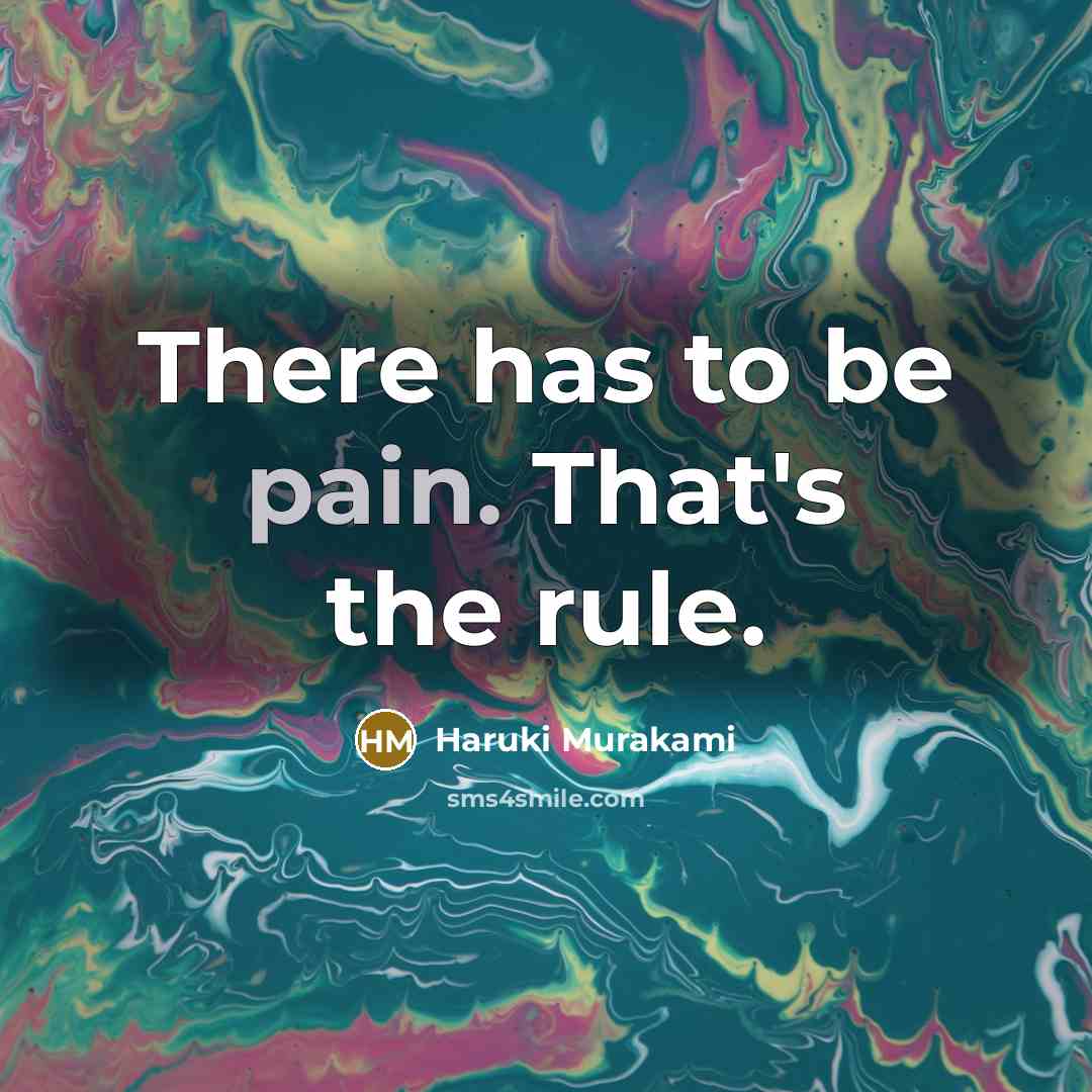 “There has to be pain. That's the rule.…” quote by Haruki Murakami