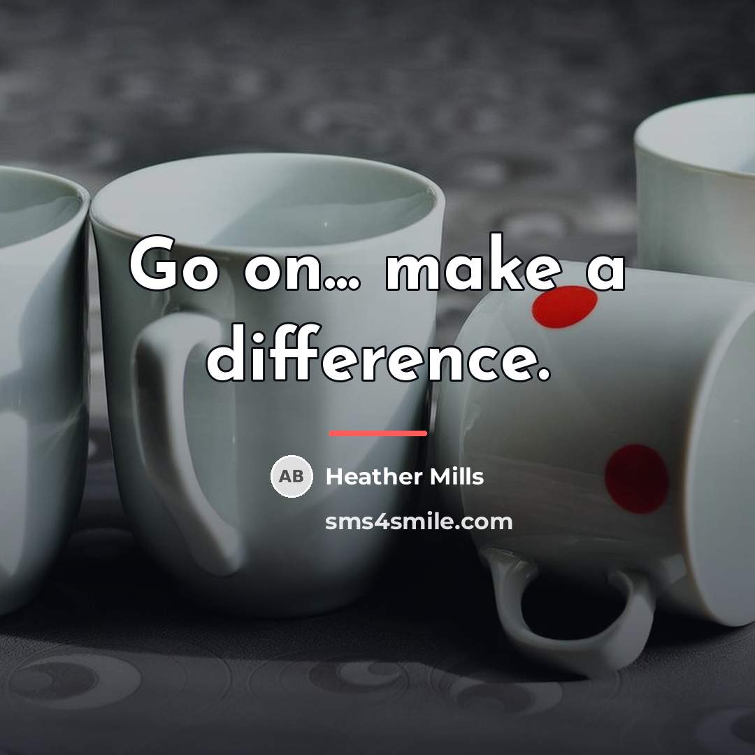“Go on... make a difference.…” quote by Heather Mills