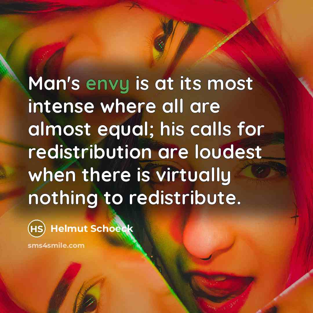 “Man's envy is at its most intense where all are…” quote by Helmut Schoeck