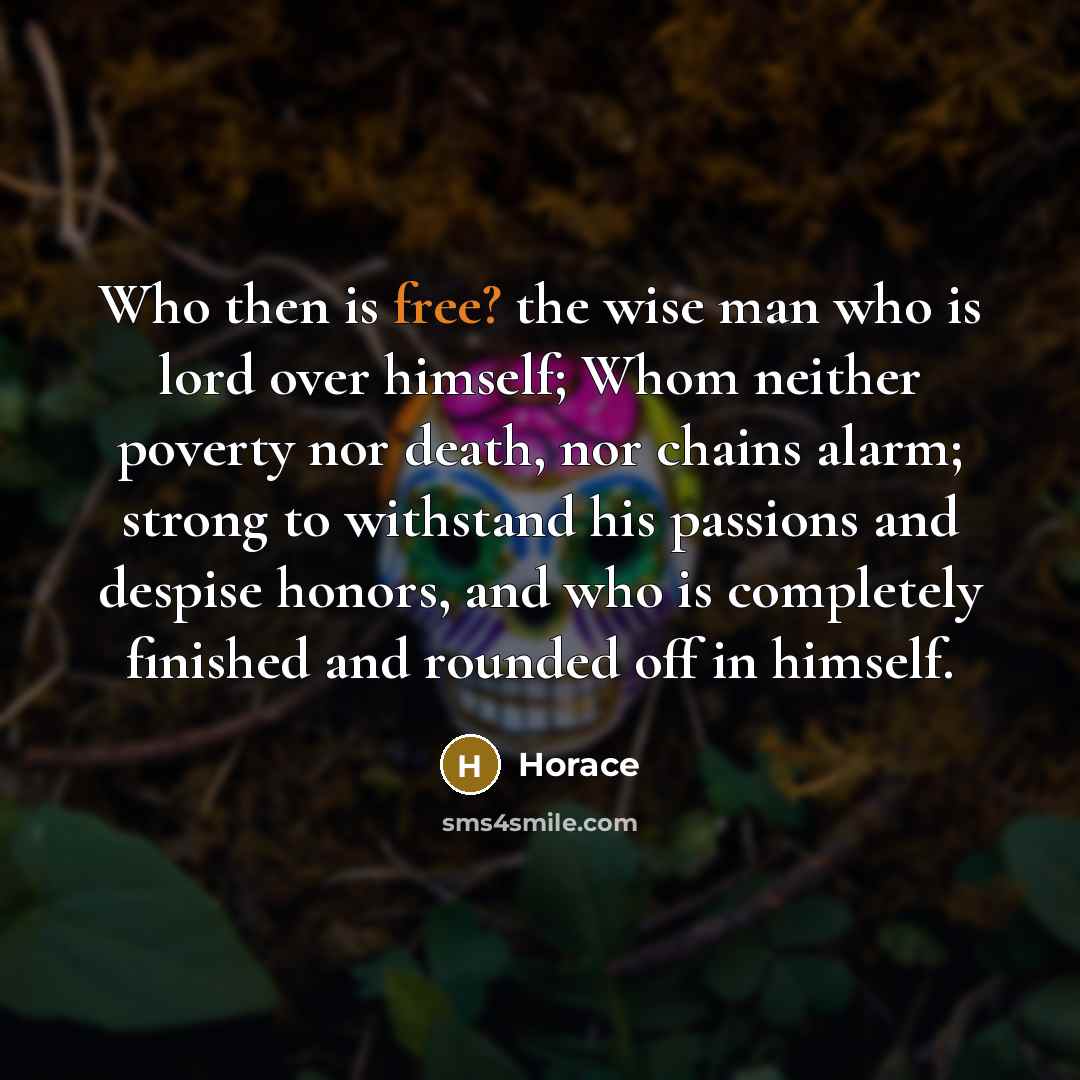 “Who then is free? the wise man who is lord…” quote by Horace
