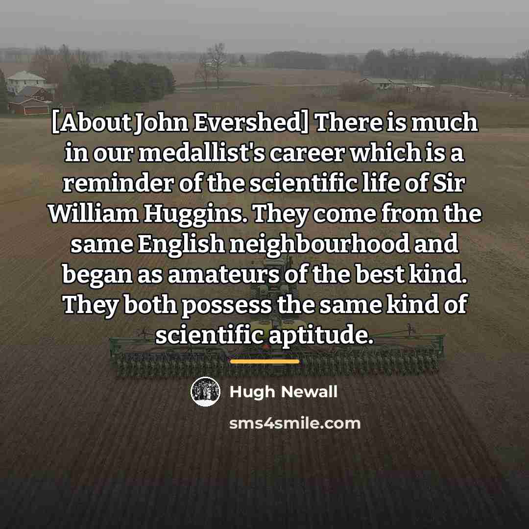 “[About John Evershed] There is much in our medallist's career…” quote by Hugh Newall