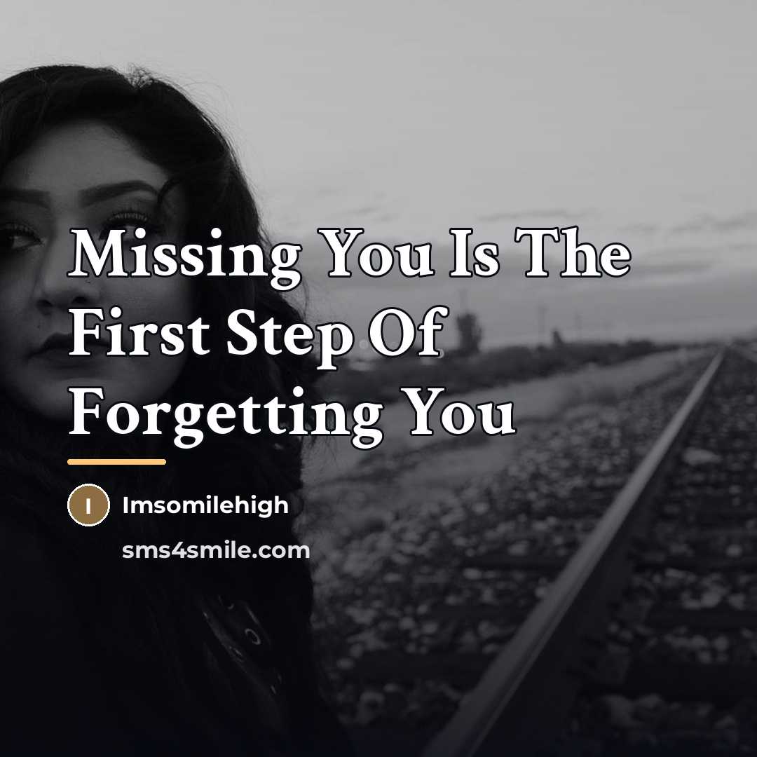 “Missing You Is The First Step Of Forgetting You…” quote by Imsomilehigh