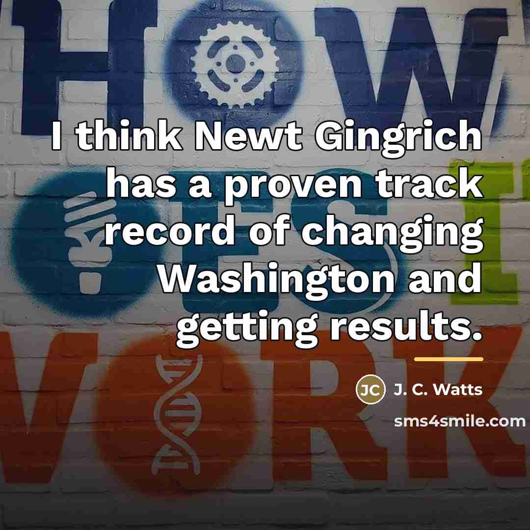 “I think Newt Gingrich has a proven track record of…” quote by J. C. Watts
